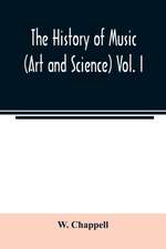 The history of music. (Art and science) Vol. I. From the earliest records to the fall of the Roman empire