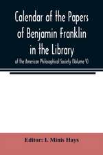 Calendar of the Papers of Benjamin Franklin in the Library of the American Philosophical Society (Volume V)