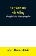 Early American folk pottery, including the history of Bennington pottery