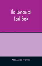 The economical cook book. Practical cookery book of to-day, with minute directions, how to buy, dress, cook, serve & carve, and 300 standard recipes for canning, preserving, curing, smoking, and drying meats, fowl, fruits and berries- A Chapter on picklin