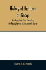 History of the town of Rindge, New Hampshire, from the date of the Rowley Canada or Massachusetts charter, to the present time, 1736-1874, with a genealogical register of the Rindge families