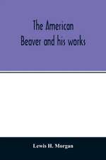 The American beaver and his works