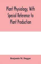 Plant physiology, with special reference to plant production