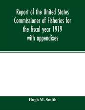 Report of the United States Commissioner of Fisheries for the fiscal year 1919 with appendixes