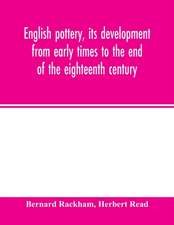 English pottery, its development from early times to the end of the eighteenth century