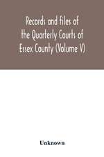 Records and files of the Quarterly Courts of Essex County, Massachusetts (Volume V) 1672-1674