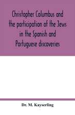 Christopher Columbus and the participation of the Jews in the Spanish and Portuguese discoveries