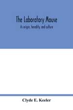 The laboratory mouse; its origin, heredity, and culture