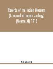 Records of the Indian Museum (A journal of Indian zoology) (Volume XI) 1915