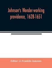 Johnson's Wonder-working providence, 1628-1651