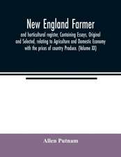 New England farmer, and horticultural register, Containing Essays, Original and Selected, relating to Agriculture and Domestic Economy with the prices of country Produce. (Volume XX)