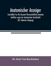 Anatomischer Anzeiger; Centralblatt Fur Die Gesamte Wissenschaftliche Anatomie. Amtliches organ der Anatomischen Gesellschaft (VII. Siebenter Jahrgang)