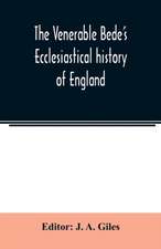 The Venerable Bede's Ecclesiastical history of England. Also the Anglo-Saxon chronicle. With illustrative notes, a map of Anglo-Saxon England and, a general index