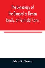 The genealogy of the Dimond or Dimon family, of Fairfield, Conn.