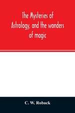 The mysteries of astrology, and the wonders of magic