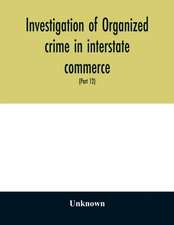 Investigation of organized crime in interstate commerce. Hearings before a Special Committee to Investigate Organized Crime in Interstate Commerce, United States Senate, Eighty-first Congress, second session, and Eighty-Second congress first session pursu