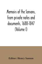 Memoirs of the Sansons, from private notes and documents, 1688-1847 (Volume I)