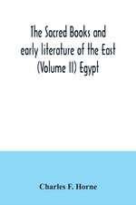 The sacred books and early literature of the East (Volume II) Egypt