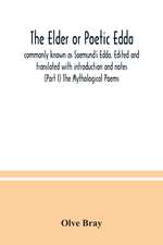 The Elder or Poetic Edda; commonly known as Saemund's Edda. Edited and translated with introduction and notes (Part I) The Mythological Poems