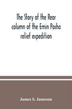 The story of the rear column of the Emin Pasha relief expedition