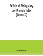 Bulletin of bibliography and Dramatic Index (Volume XI)