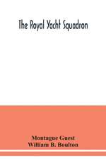 The Royal Yacht Squadron; memorials of its members, with an enquiry into the history of yachting and its development in the Solent; and a complete list of members with their yachts from the foundation of the club to the present time from the official reco