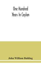 One hundred years in Ceylon, or, The centenary volume of the Church Missionary Society in Ceylon, 1818-1918