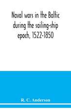 Naval wars in the Baltic during the sailing-ship epoch, 1522-1850