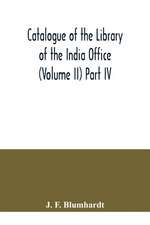 Catalogue of the Library of the India Office (Volume II) Part IV.; Bengali, Oriya, and Assamese Books