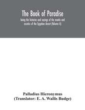 The Book of Paradise, being the histories and sayings of the monks and ascetics of the Egyptian desert (Volume II)