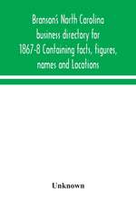 Branson's North Carolina business directory for 1867-8 Containing facts, figures, names and Locations