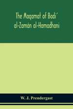 The Maqamat of Badi' al-Zamán al-Hamadhani Translated from the Arabic with an introduction and notes historical and grammatical