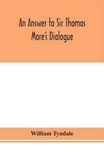 An answer to Sir Thomas More's Dialogue, The supper of the Lord, after the true meaning of John VI. and 1 Cor. XI., and Wm. Tracy's Testament expounded