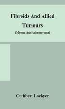 Fibroids and allied tumours (myoma and adenomyoma)