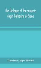 The dialogue of the seraphic virgin Catherine of Siena