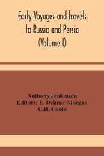 Early voyages and travels to Russia and Persia (Volume I)