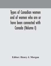 Types of Canadian women and of women who are or have been connected with Canada (Volume I)