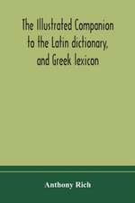 The illustrated companion to the Latin dictionary, and Greek lexicon