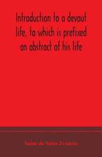 Introduction to a devout life, to which is prefixed an abstract of his life