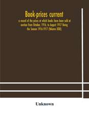 Book-prices current; a record of the prices at which books have been sold at auction from October, 1916, to August 1917 Being the Season 1916-1917 (Volume XXXI)