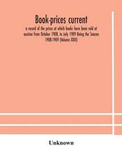 Book-prices current; a record of the prices at which books have been sold at auction from October 1908, to July 1909 Being the Season 1908-1909 (Volume XXIII)