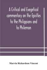 A critical and exegetical commentary on the Epistles to the Philippians and to Philemon