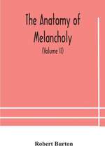 The anatomy of melancholy, what it is, with all the kinds, causes, symptomes, prognostics, and several curses of it. In three paritions. With their several sections, members and subsections, philosophically, medically, historically, opened and cut up (Vol