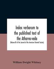 Index Verborum To The Published Text Of The Atharva-Veda (Volume-Xii Of The Journal Of The American Oriental Society)