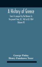 A History Of Greece, From Its Conquest By The Romans To The Present Time, B.C. 146 To A.D. 1864 (Volume Iv)