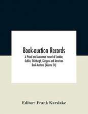 Book-Auction Records; A Priced And Annotated Record Of London, Dublin, Edinburgh, Glasgow And American Book-Auctions (Volume 14)