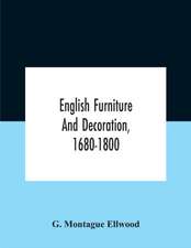 English Furniture And Decoration, 1680-1800