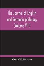 The Journal Of English And Germanic Philology (Volume VIII)