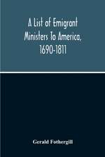 A List Of Emigrant Ministers To America, 1690-1811