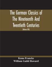 The German Classics Of The Nineteenth And Twentieth Centuries